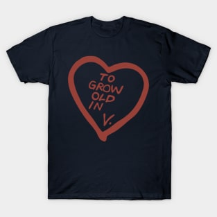 "To Grow Old In" V. T-Shirt